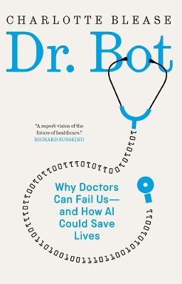 Dr. Bot : why doctors can fail us - and how AI could save lives