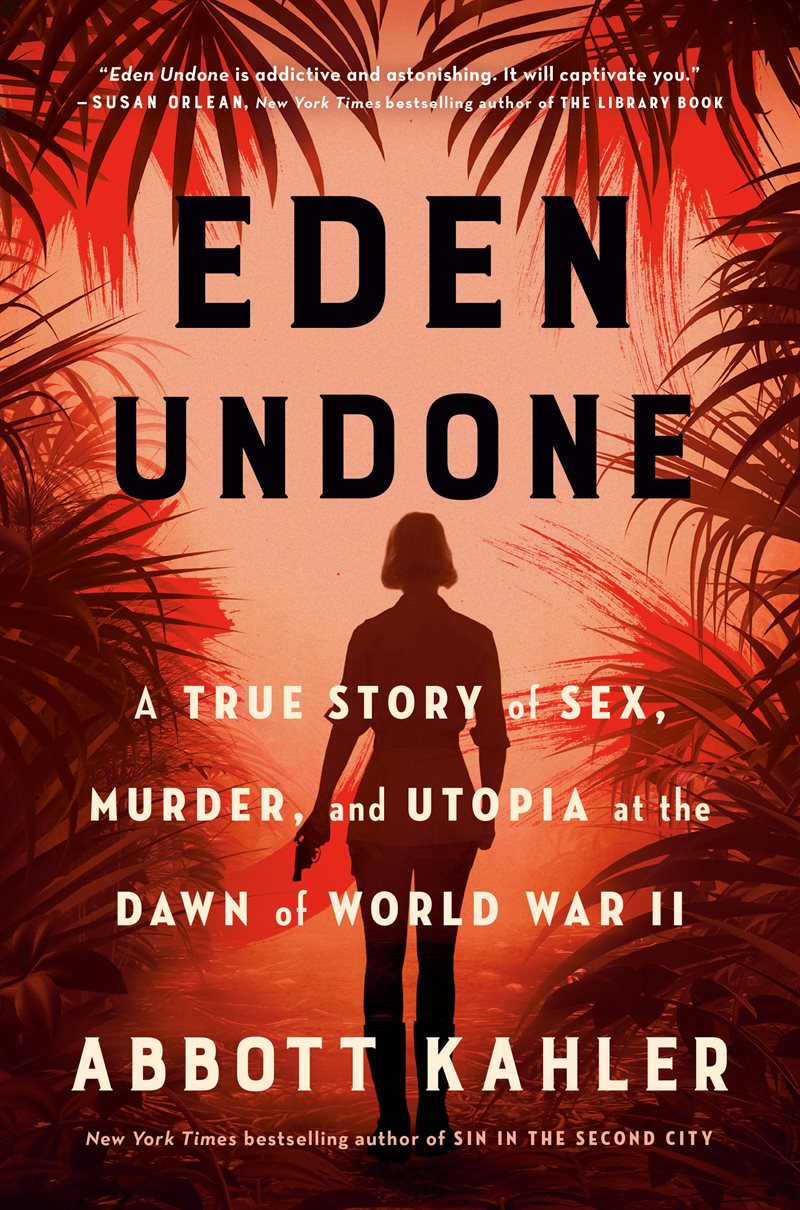 Eden Undone: A True Story of Sex, Murder, and Utopia at the Dawn of World War II