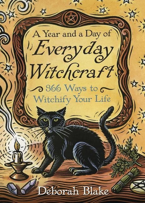 Year and a day of everyday witchcraft - 366 ways to witchify your life