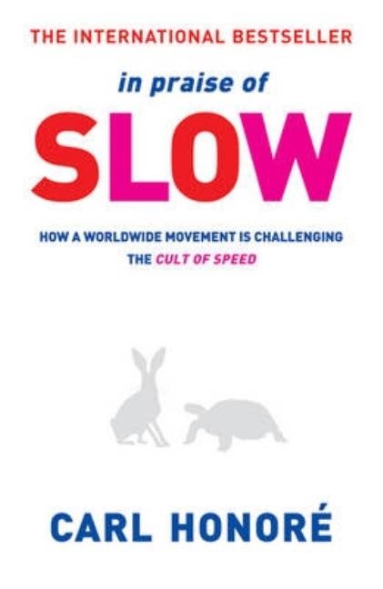 In praise of slow - how a worldwide movement is challenging the cult of spe