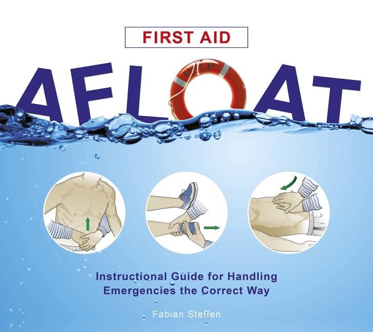 First aid afloat - instructional guide for handling emergencies the correct
