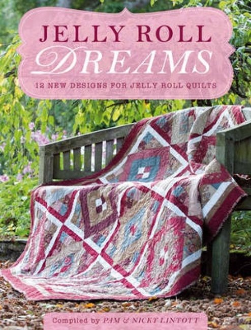 Jelly roll dreams - new inspirations for jelly roll quilts