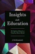 Insights Into Education : Bringing About a Totally New Mind