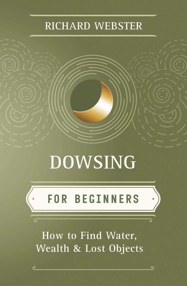 Dowsing for beginners - the art of discovering water, treasure, gold, oil,