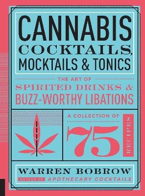 Cannabis Cocktails, Mocktails & Tonics: The Art of Spirited Drinks and Buzz-Worthy Libations