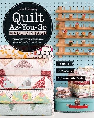Quilt as-you-go made vintage - 51 blocks, 9 projects, 3 joining methods