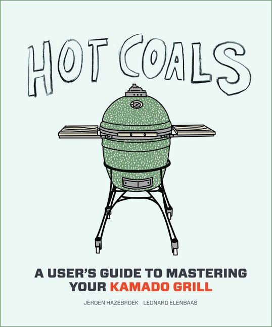 Hot coals - recipes for big green eggs and other kamado grills