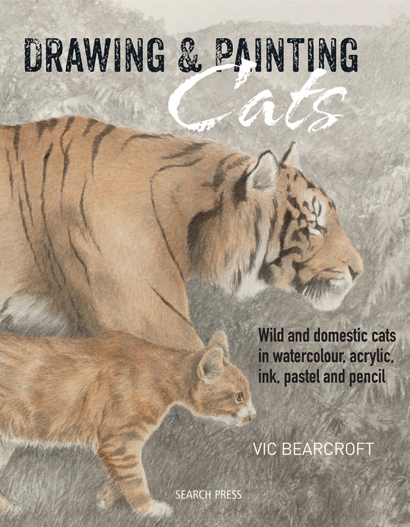 Drawing & painting cats - wild and domestic cats in watercolour, acrylic, i