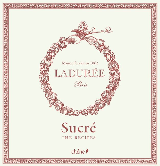 Ladurée Sucré : The Recipes