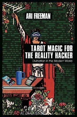 Tarot Magic for the Reality Hacker: Divination in the Modern World
