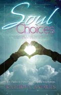 Soul Choices New Edition : Six Paths to Find Fulfilling Relationships