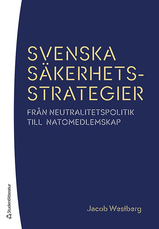 Svenska säkerhetsstrategier - Från neutralitetspolitik till Natomedlemskap