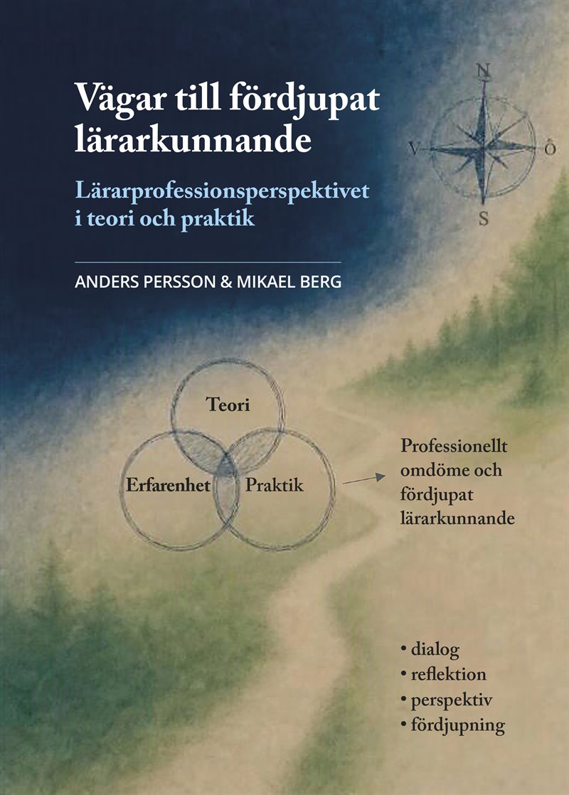 Vägar till fördjupat lärarkunnande. Lärarprofessionsperspektivet i teori och praktik.