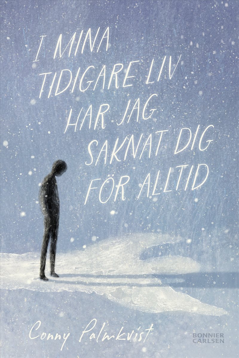 I mina tidigare liv har jag saknat dig för alltid