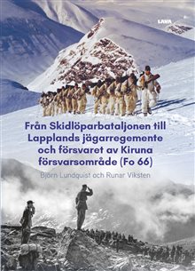 Från skidlöparbataljonen till Lapplands jägarregemente och försvaret av Kiruna försvarsområde