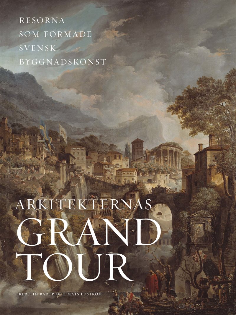 Arkitekternas grand tour : resorna som formade svensk byggnadskonst