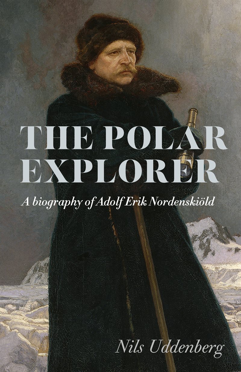 The Polar Explorer: A biography of Adolf Erik Nordenskiöld