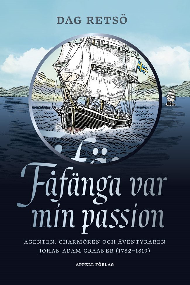 Fåfänga var min passion : agenten, charmören och äventyraren Johan Adam Graaner (1782–1819)