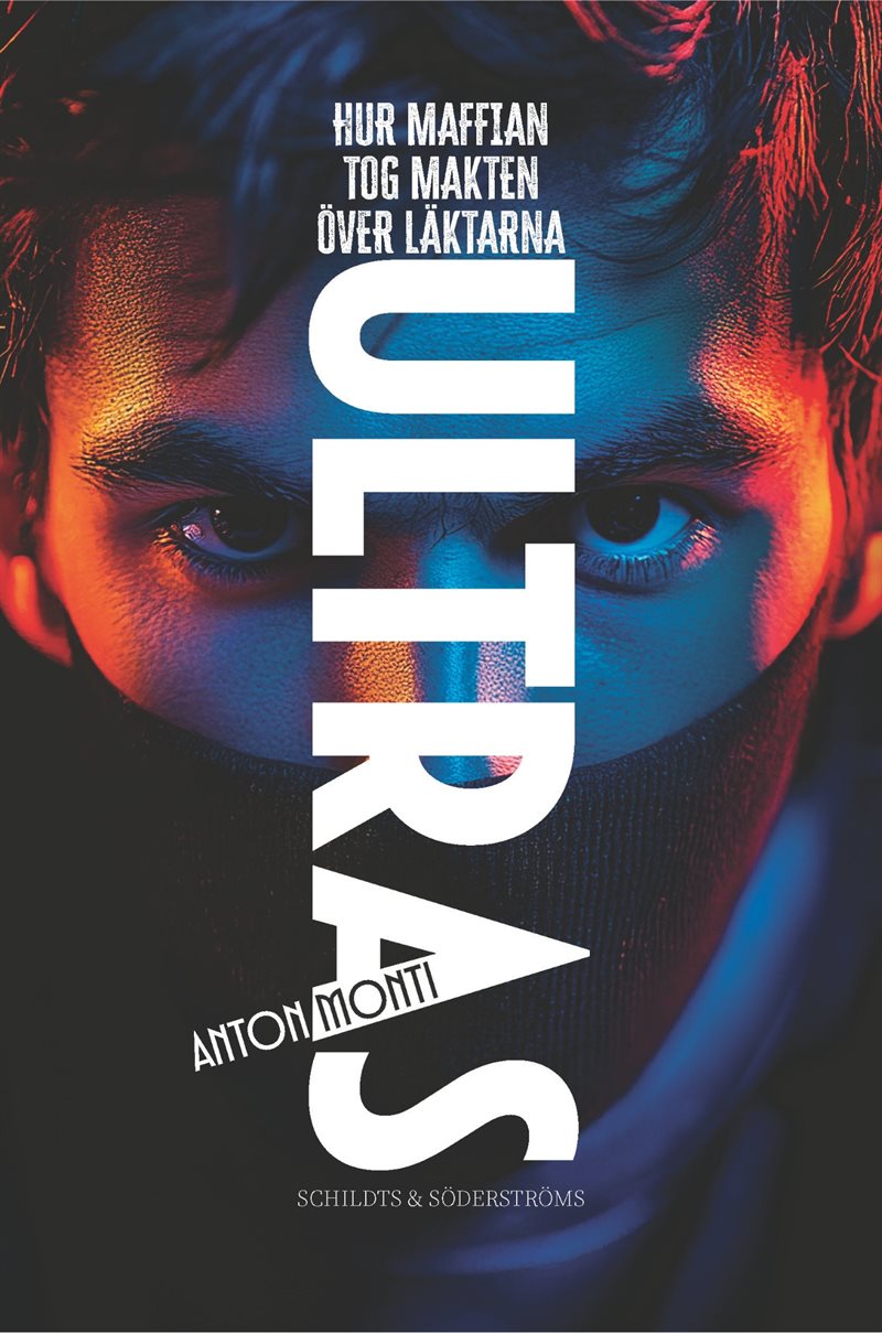 Ultras. Hur maffian tog makten över läktarna