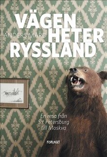 Vägen heter Ryssland : en resa från S:t Petersburg till Moskva