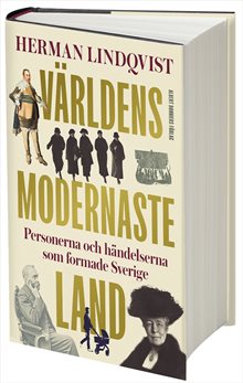 Världens modernaste land : Personerna och händelserna som formade Sverige