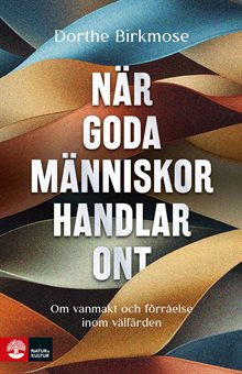 När goda människor handlar ont : om vanmakt och förråelse inom välfärden