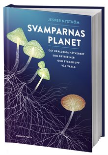 Svamparnas planet : det uråldriga nätverket som bryter ner och bygger upp vår värld