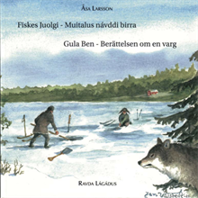 Fiskes Juolgi  Muitalus návddi birra - Gula ben Berättelsen om en varg