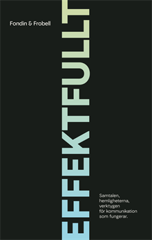 Effektfullt : samtalen, hemligheterna, verktygen för kommunikation som fungerar